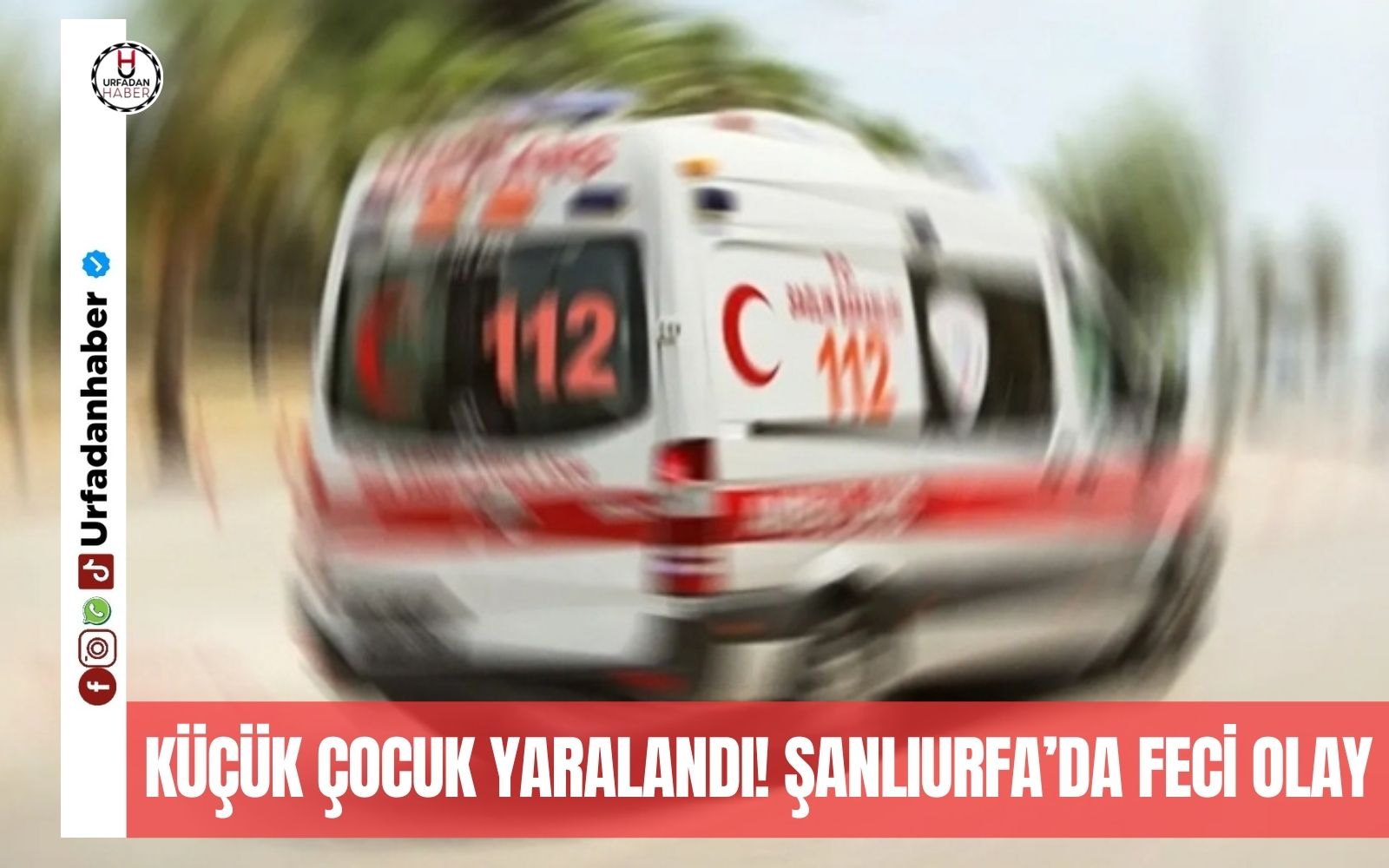 Küçük çocuk yaralandı! Şanlıurfa’da feci olay!