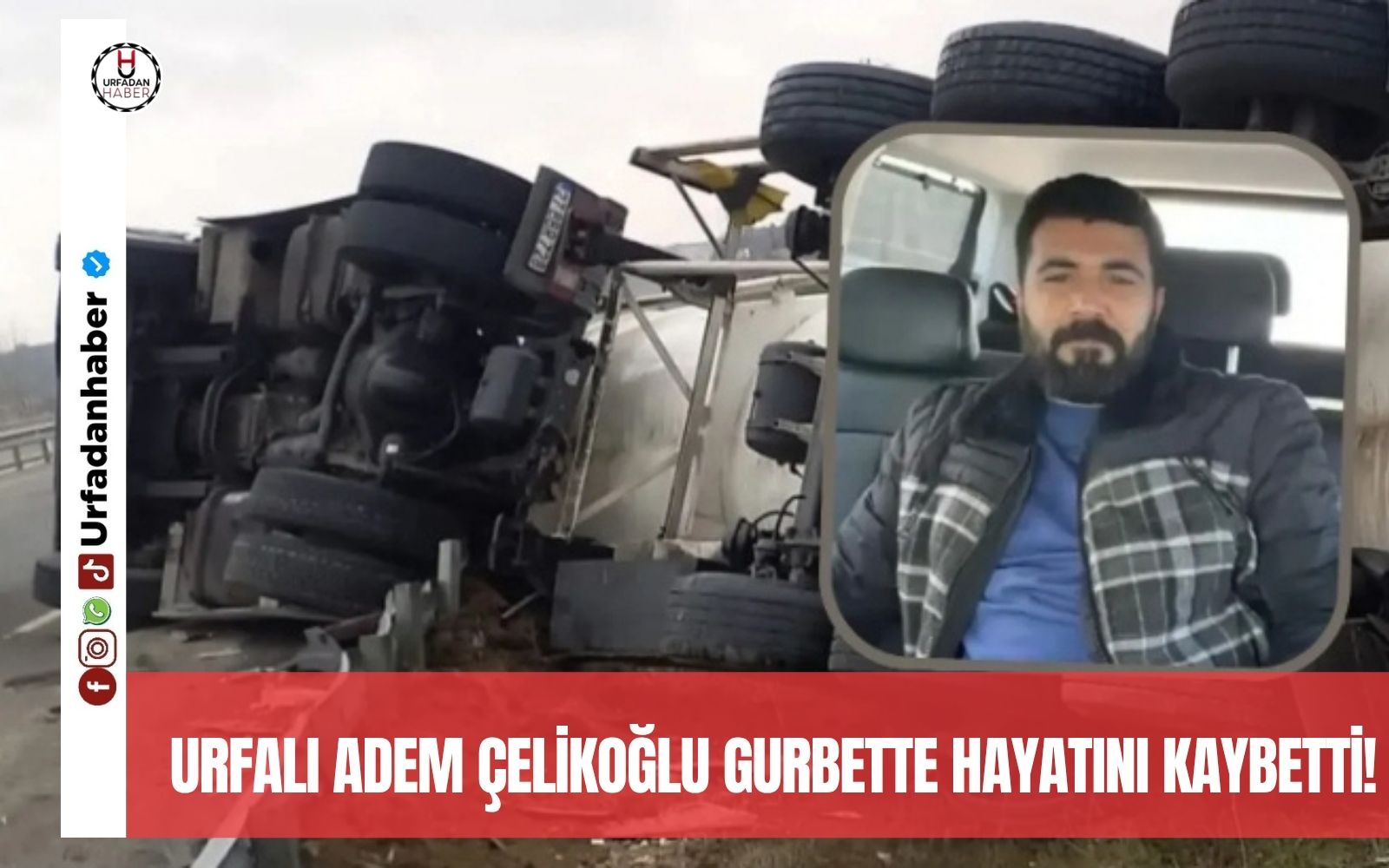 Urfalı Adem Çelikoğlu gurbette hayatını kaybetti!