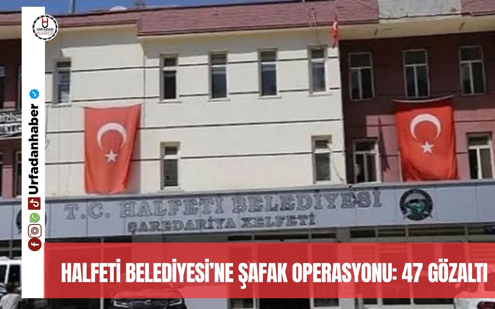 Halfeti Belediyesi’ne şafak operasyonu: 47 gözaltı