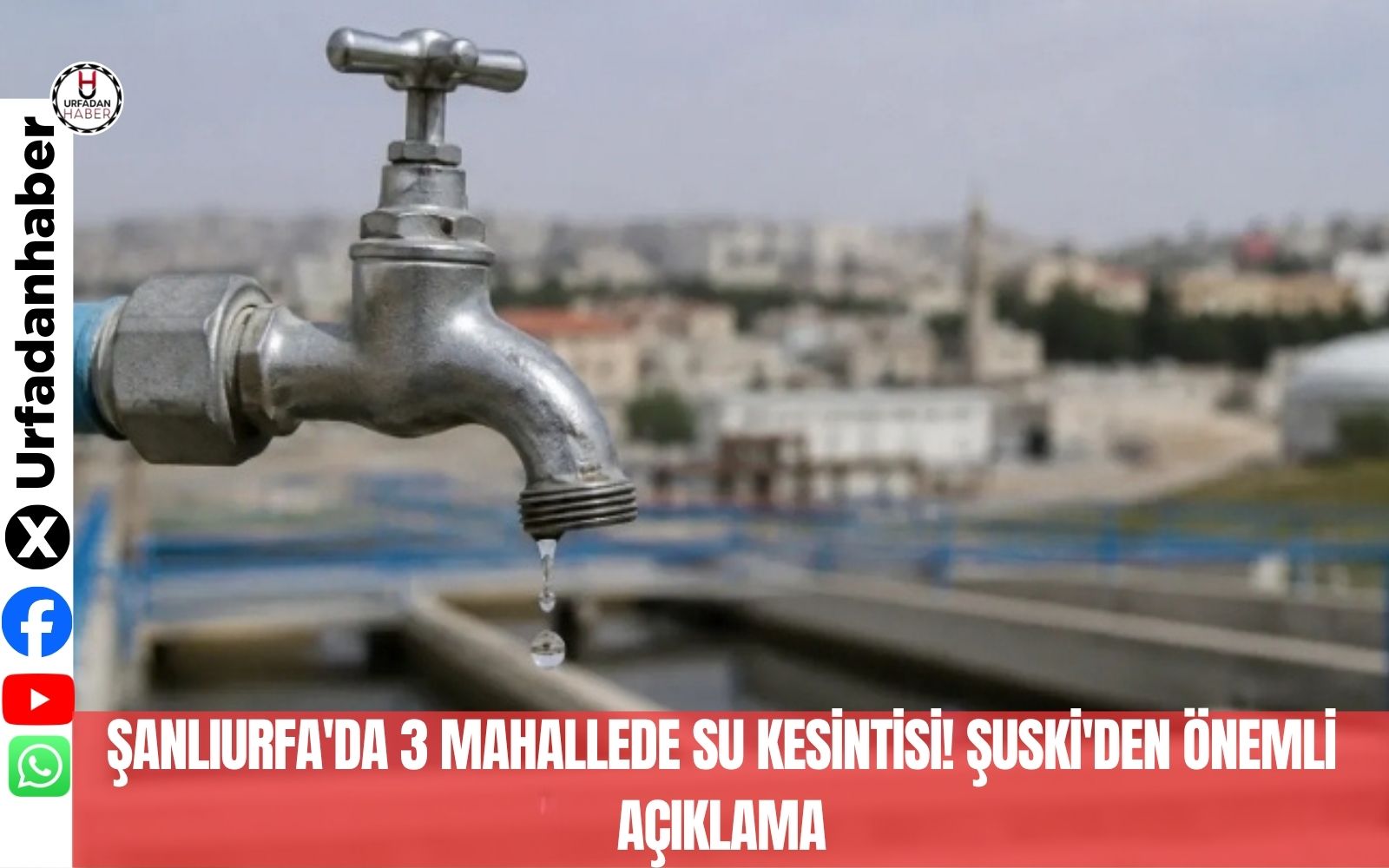Şanlıurfa'da 3 mahallede su kesintisi! ŞUSKİ'den önemli açıklama