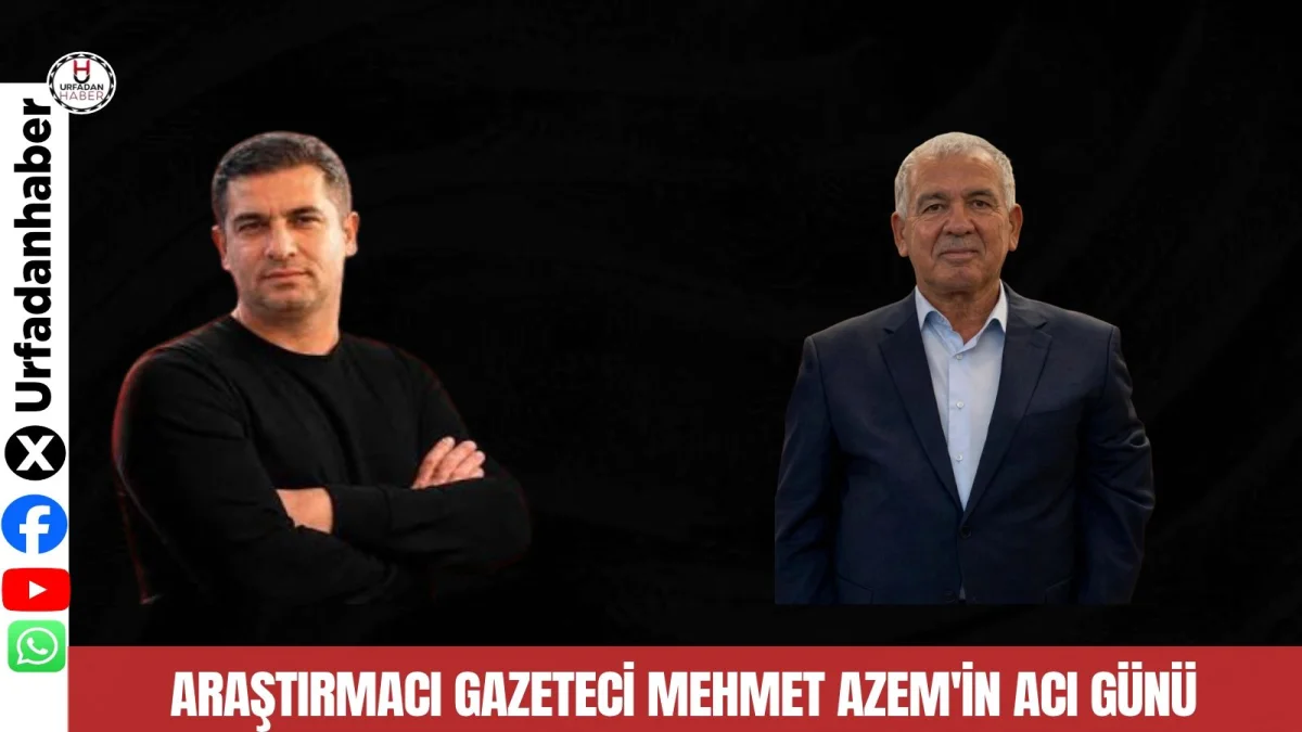 Araştırmacı Gazeteci Mehmet Azem'in Acı Günü