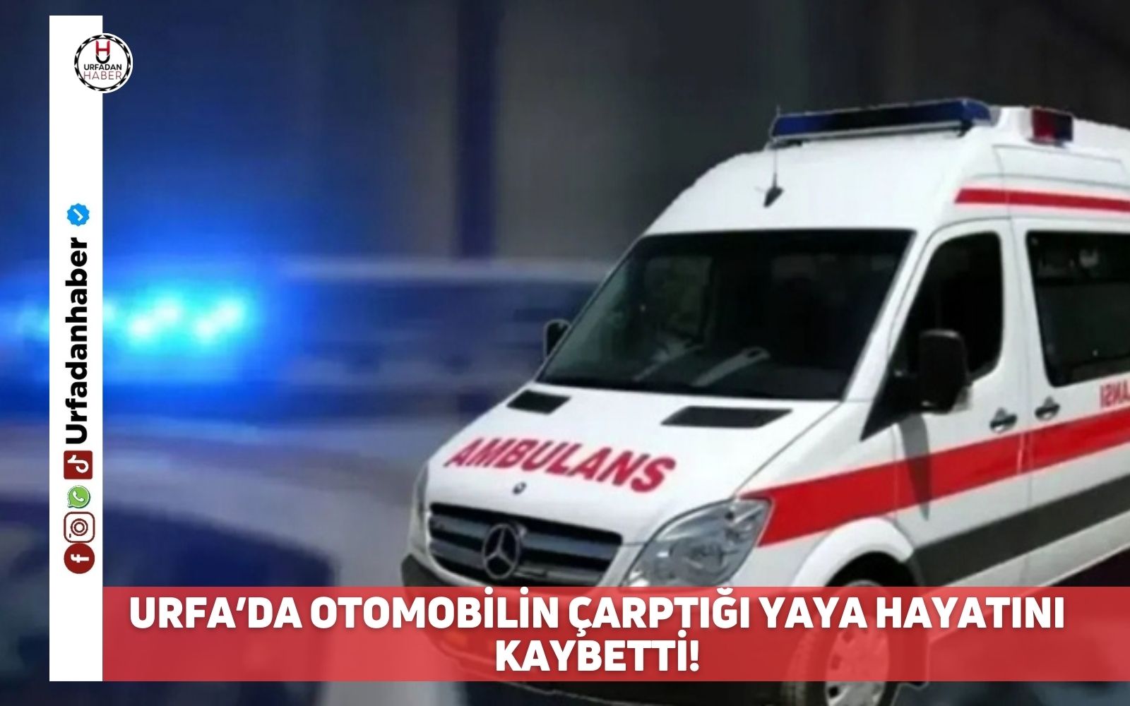 Urfa’da otomobilin çarptığı yaya hayatını kaybetti!