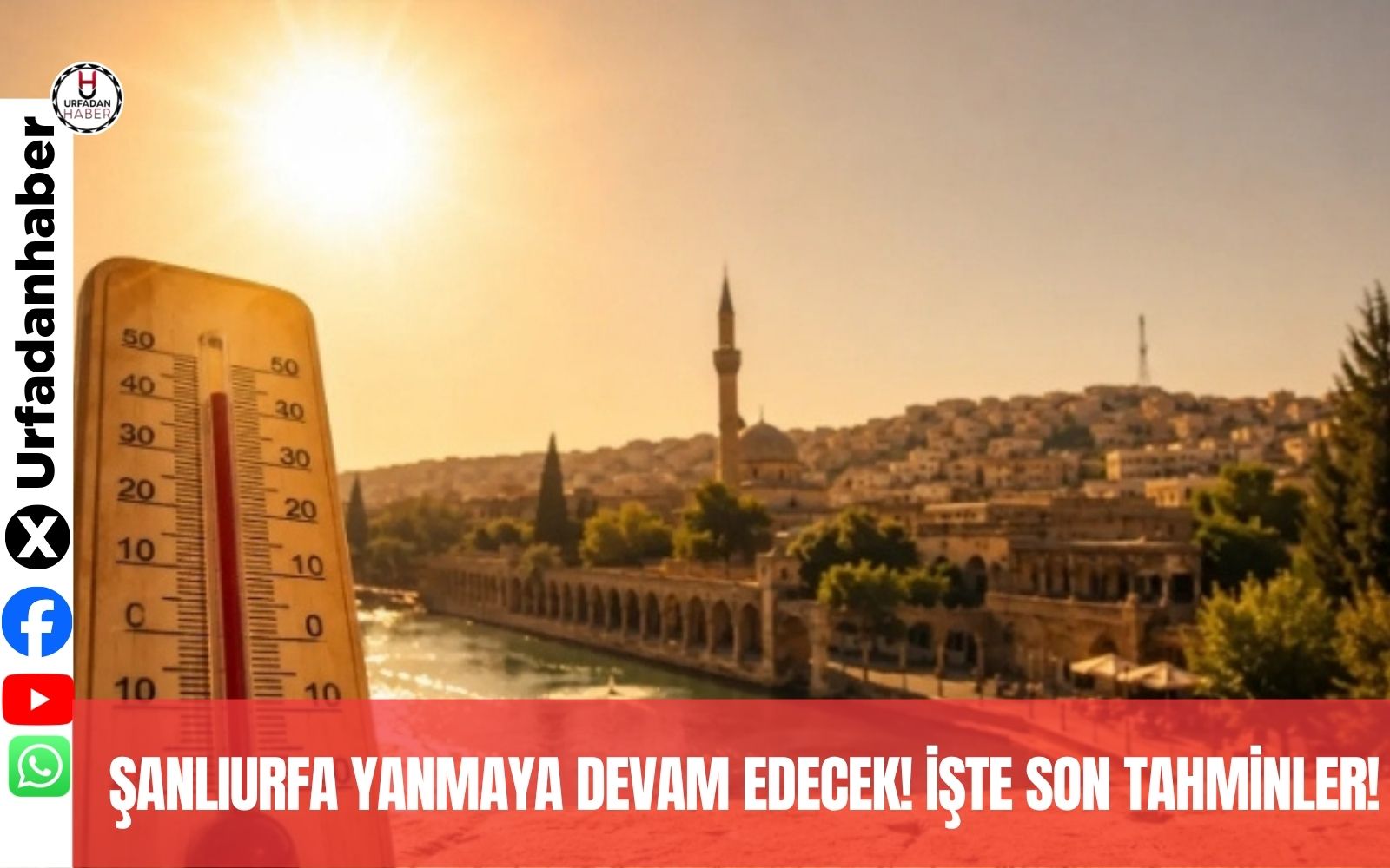 Şanlıurfa yanmaya devam edecek! İşte son tahminler!