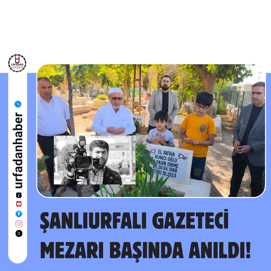Şanlıurfalı Gazeteci mezarı başında anıldı!