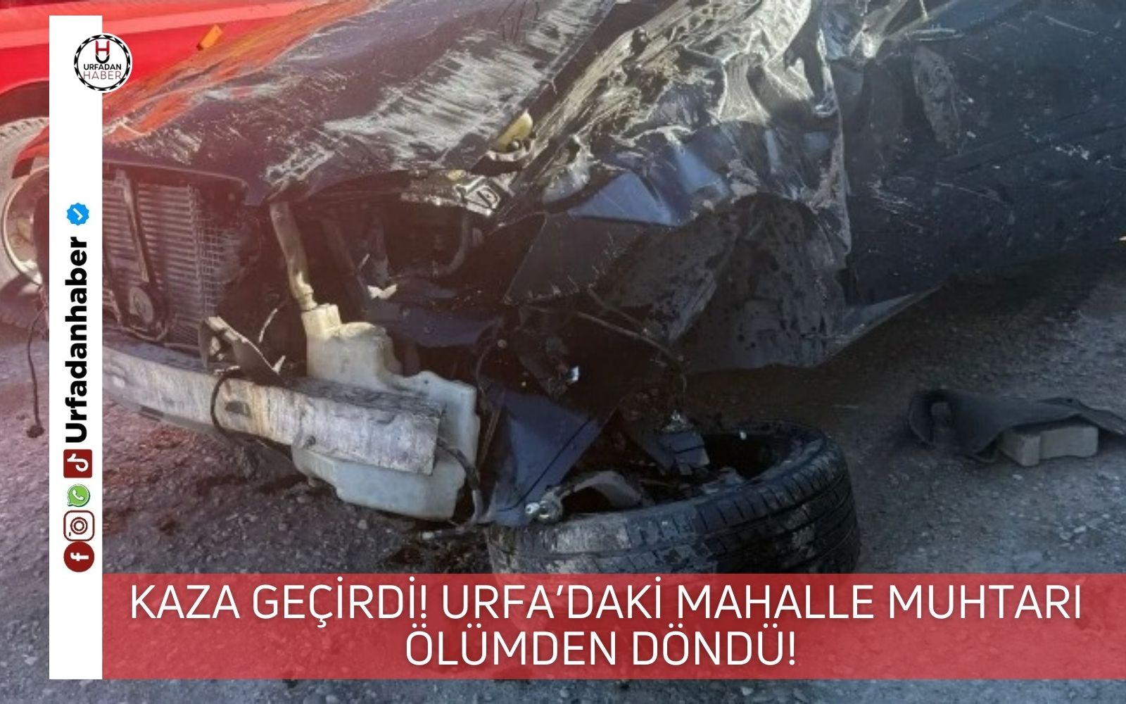 Kaza geçirdi! Urfa’daki mahalle muhtarı ölümden döndü!