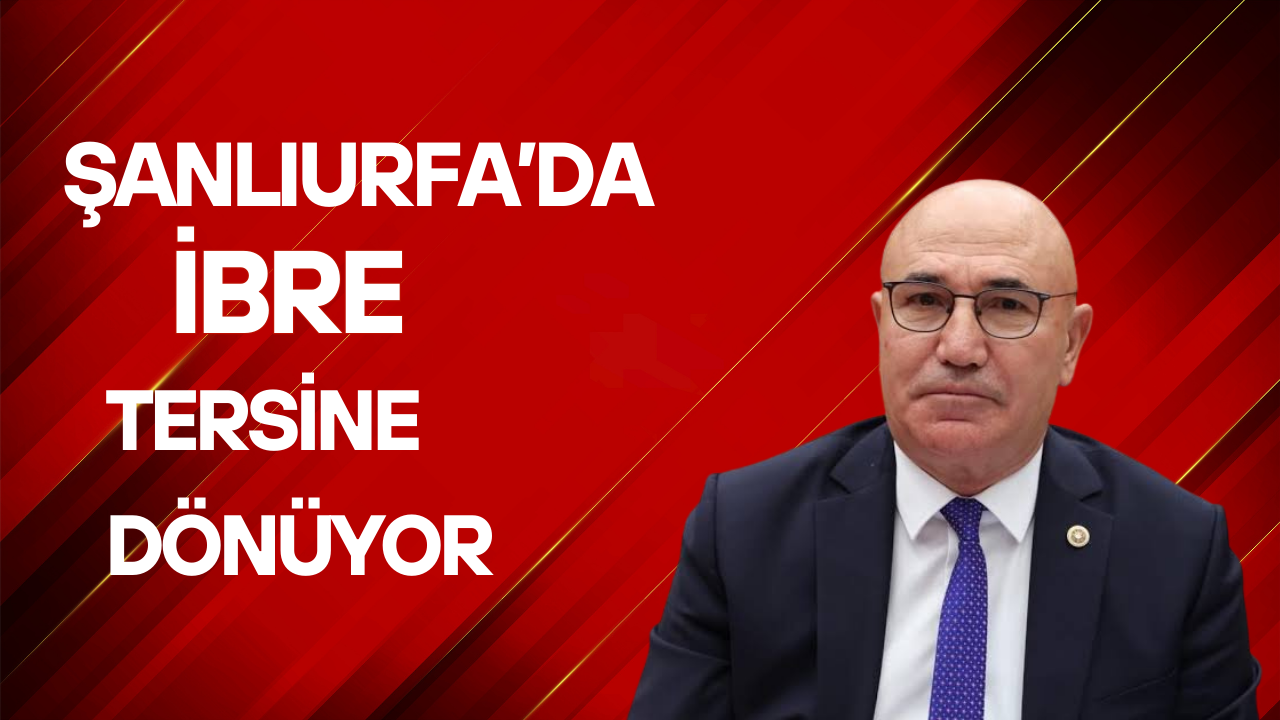 Şanlıurfa’da İbre Tersine Dönüyor